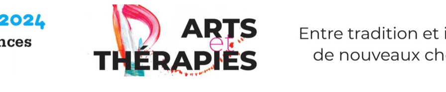 Arts et Thérapies.  Entre tradition et Innovations, de nouveaux chemins ? Rencontres Arts et Thérapies de Rodez