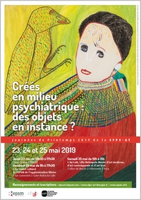 Créés en milieu psychiatrique : des objets en instance ? Journées de Printemps 2019 Créés en milieu psychiatrique : des objets en instance ? Journées de Printemps 2019