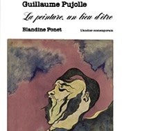 Guillaume Pujolle. La peinture, un lieu d'être. Blandine Ponet