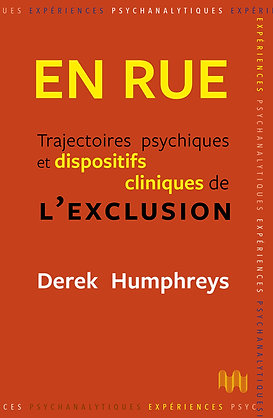 En rue: Trajectoires psychiques et dispositifs cliniques de l’exclusion. Derek Humphreys