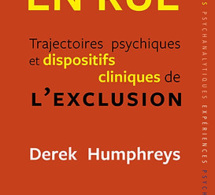 En rue: Trajectoires psychiques et dispositifs cliniques de l’exclusion. Derek Humphreys En rue: Trajectoires psychiques et dispositifs cliniques de l’exclusion. Derek Humphreys