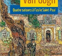 Van Gogh : quatre saisons à l'asile Saint-Paul, Jean-Marc Boulon, Anne-Marie Cellier-Starosta Van Gogh : quatre saisons à l'asile Saint-Paul, Jean-Marc Boulon, Anne-Marie Cellier-Starosta
